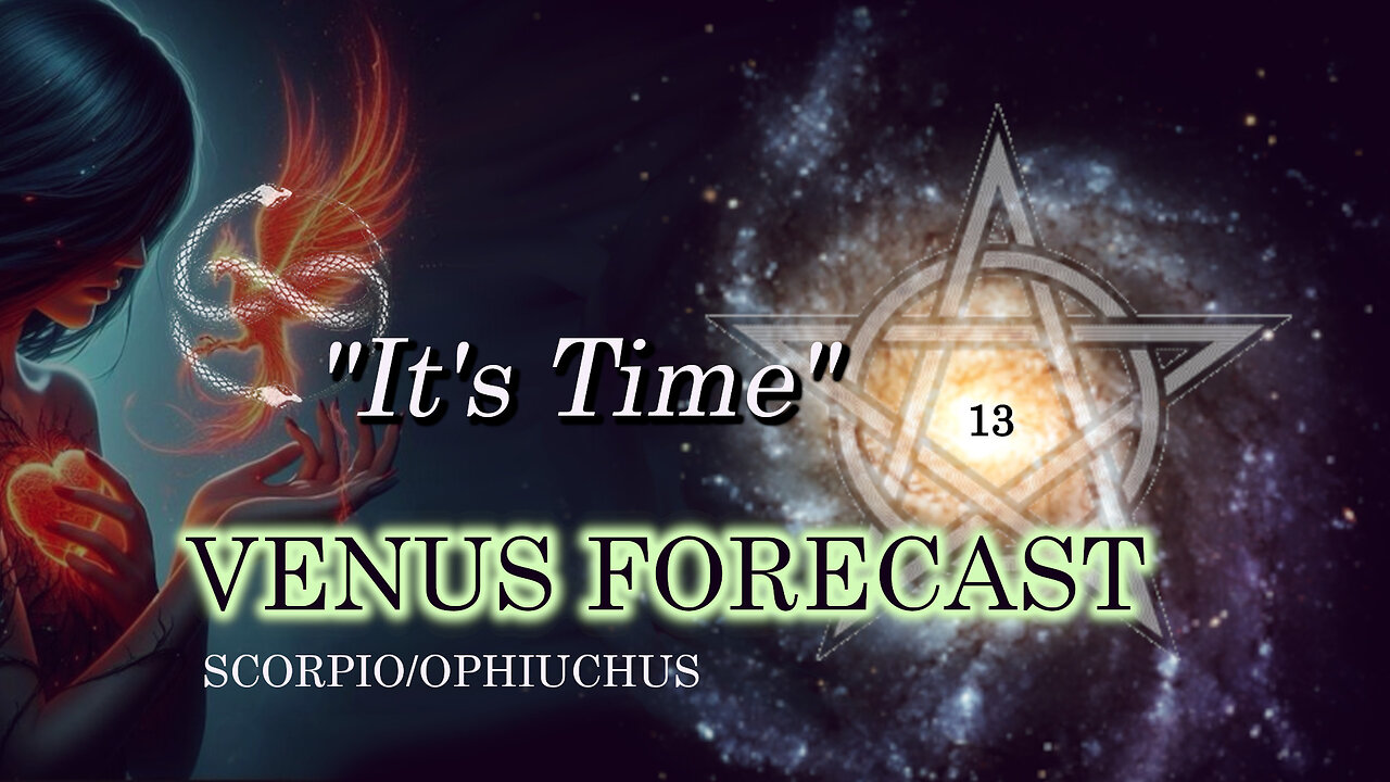 Venus Forecast Through Scorpio/Ophiuchus, "It's Time"