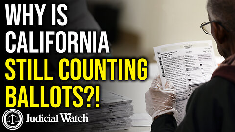 Why is California STILL COUNTING Ballots?!