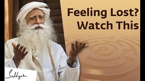 Being Lost is a Great Privilege | Sadhguru