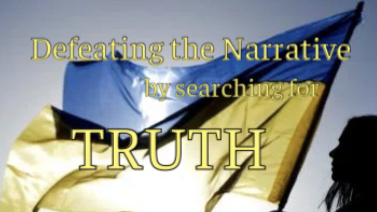 Defeating the Narrative by Searching for Truth in Ukraine