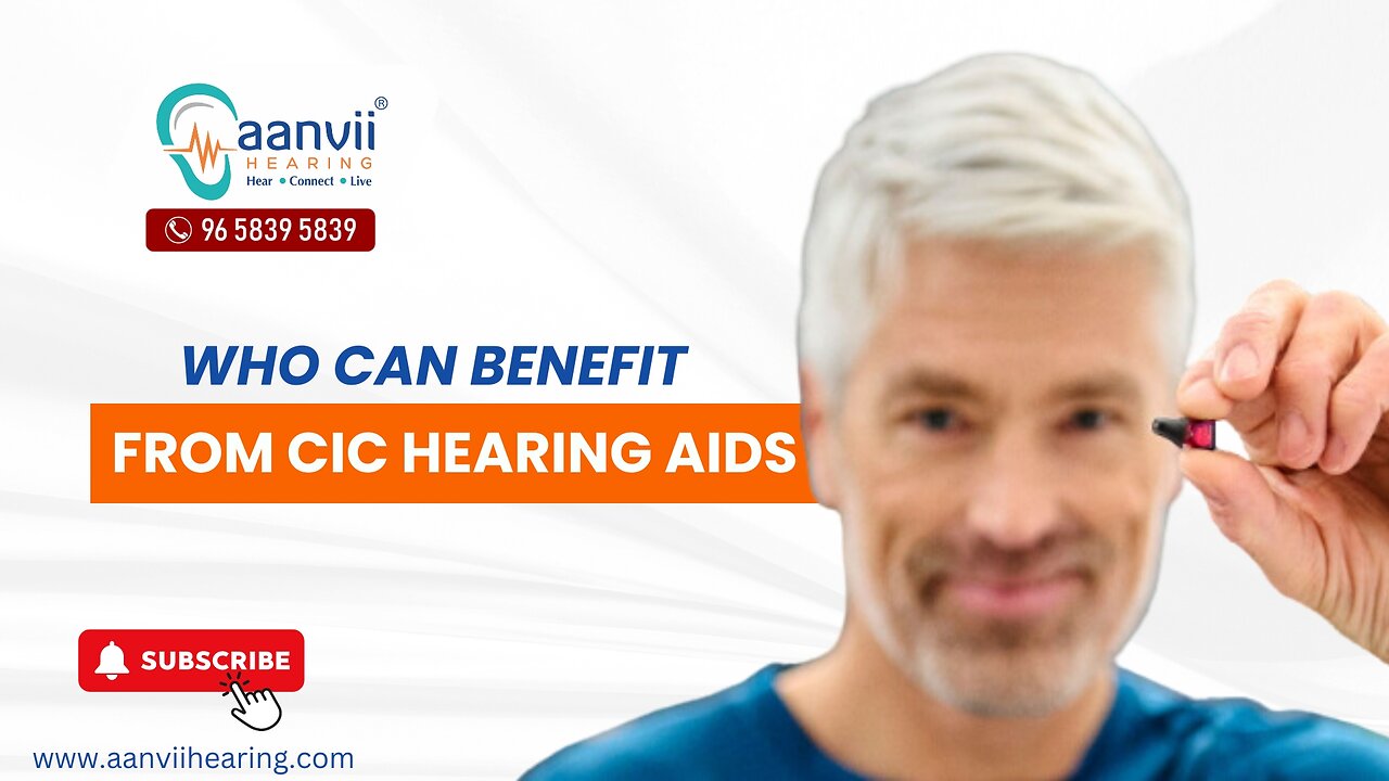 Who Can Benefit from CIC Hearing Aids? | Aanvii Hearing