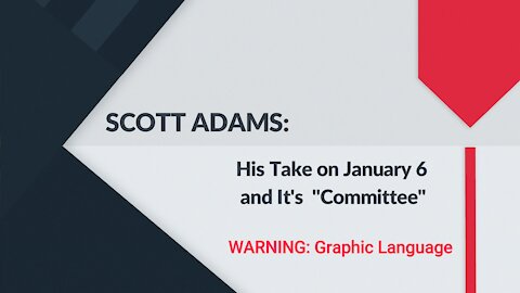 SCOTT ADAMS: His Take on January 6 and it's "Committee"