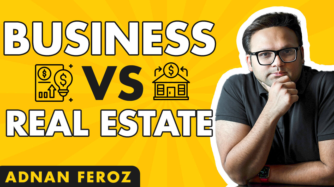 Pros And Cons Of BUSINESS VS REAL ESTATE | How To Choose Between These Two Options | Adnan Feroz