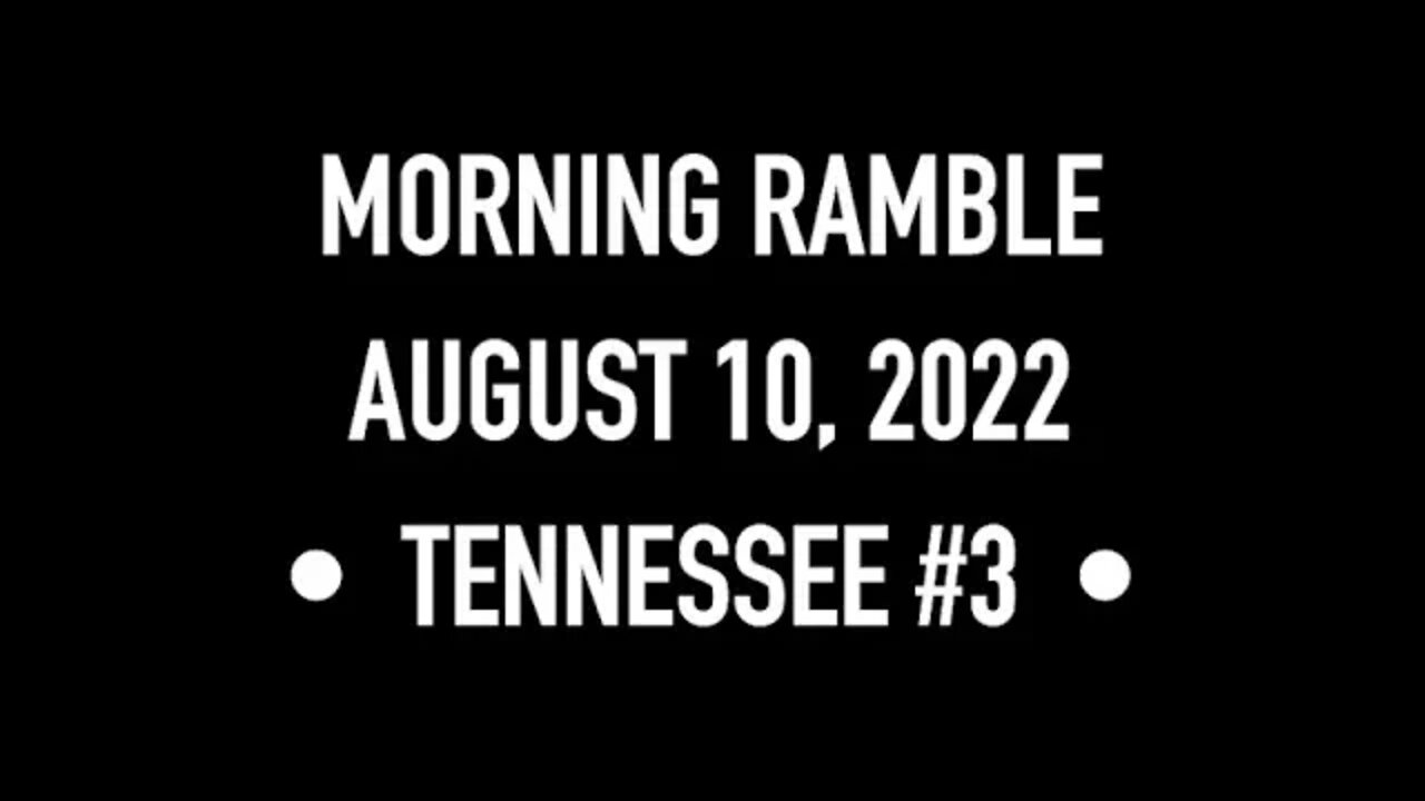 Morning Ramble - 20220810 - Tennessee #3