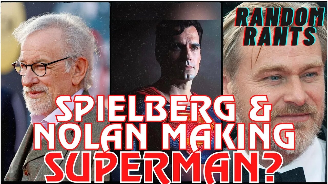 Random Rants: Are Steven Spielberg & Christopher Nolan Making The Next Superman Film?