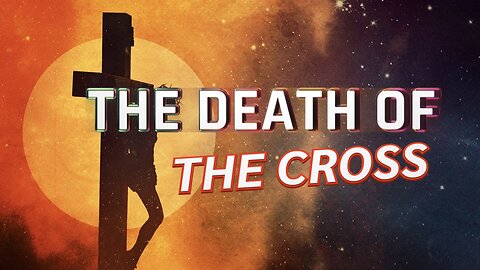 The Cross: The Death of the Cross