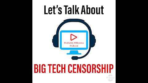 Lets Talk About BIG TECH CENSORSHIP