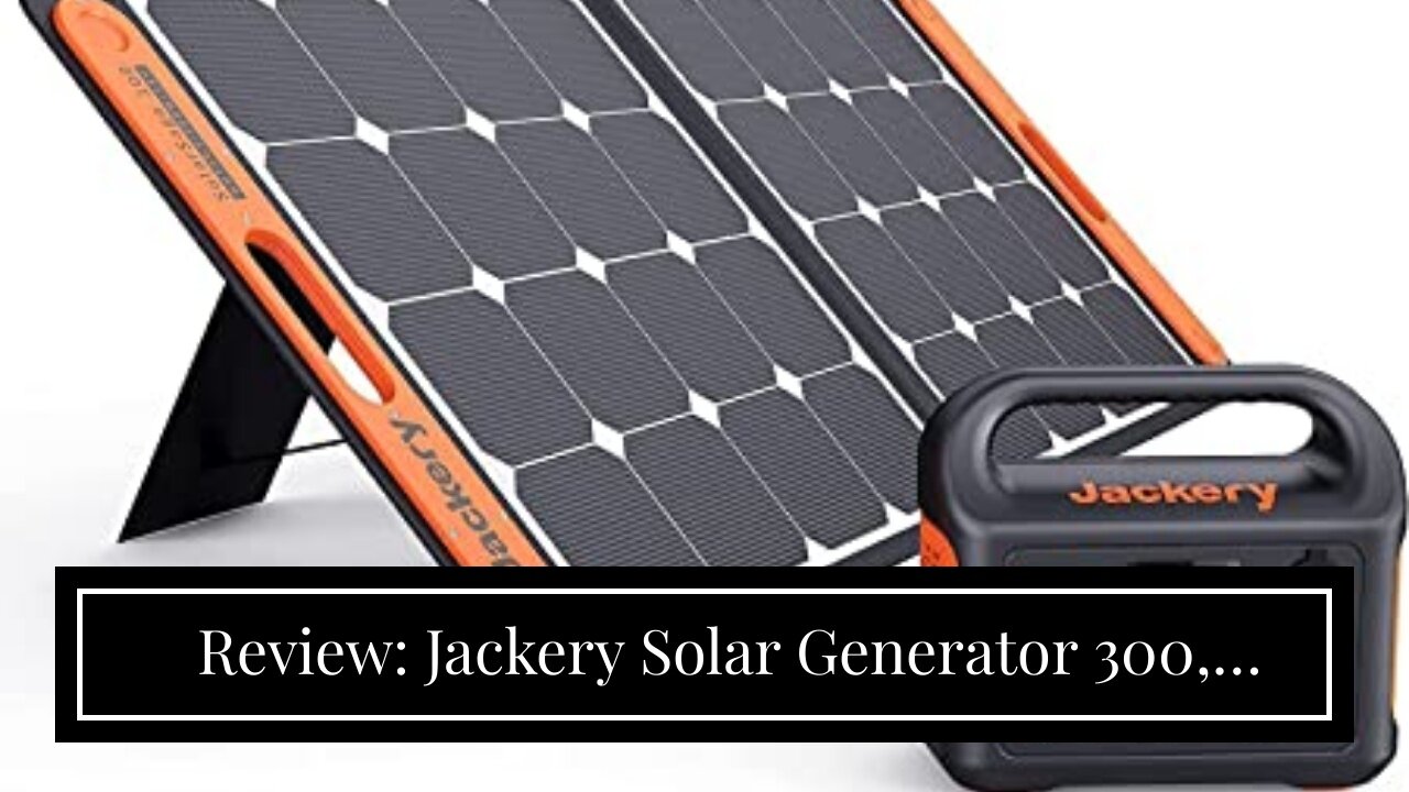 Review: Jackery Solar Generator 300, 293Wh Backup Lithium Battery, 110V/300W Pure Sine Wave AC...