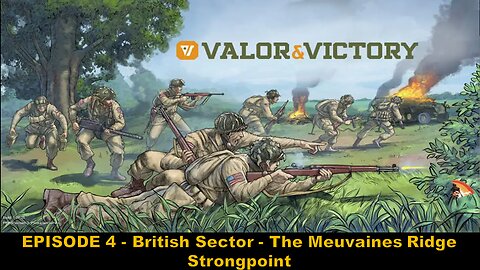 EPISODE 4 - Valor & Victory - British Sector - The Meuvaines Ridge Strongpoint