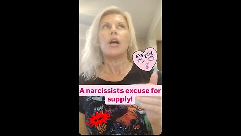 A narcissists excuse for supply!