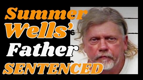 UPDATE: Don Wells, Father of #SummerWells, Sentenced.