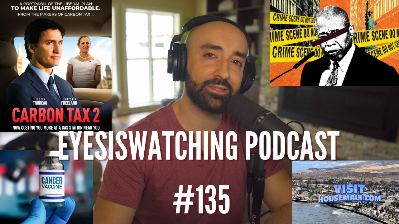 EyesIsWatching Podcast #135 - Moscow Terror, Cancer Epidemic, Carbon Tax & Crime Surge