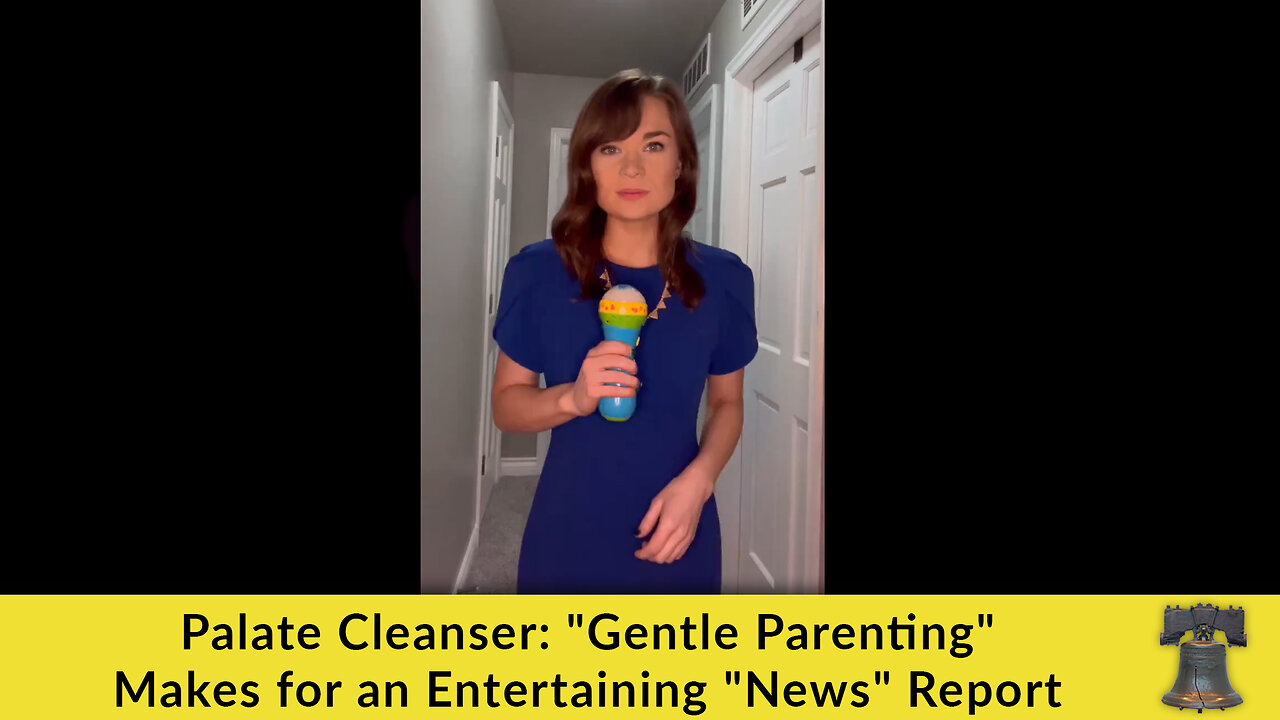 Palate Cleanser: "Gentle Parenting" Makes for an Entertaining "News" Report