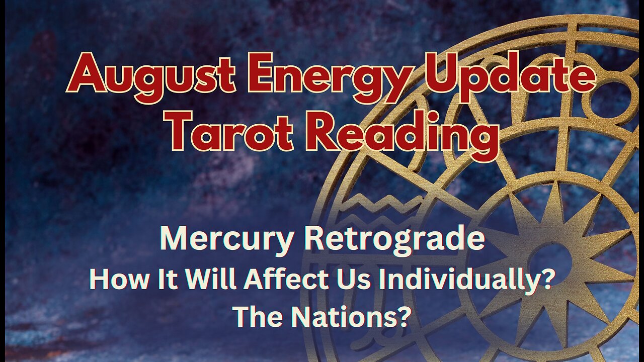 August Energy Update; Mercury Retrograde; Individual and National Affects