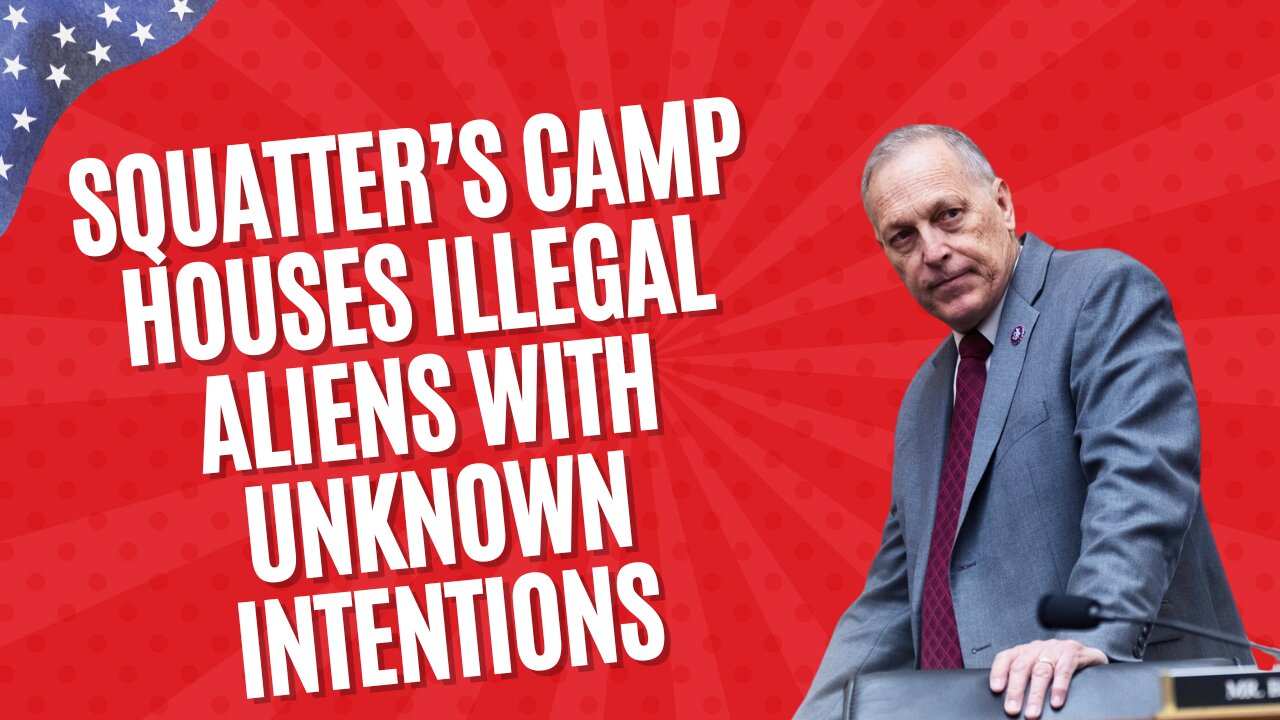 Rep. Biggs: Squatter's Camp Houses Illegal Aliens with Unknown Intentions