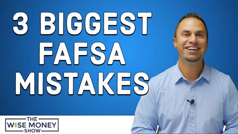 3 Biggest FAFSA Mistakes