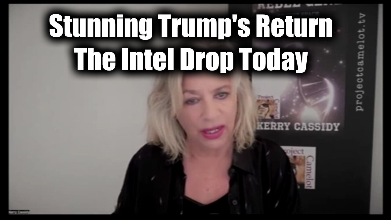 Kerry Cassidy The Intel Drop Today - Stunning Trump's Return