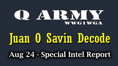 Juan O Savin Decode Aug 24 - Special Intel Report