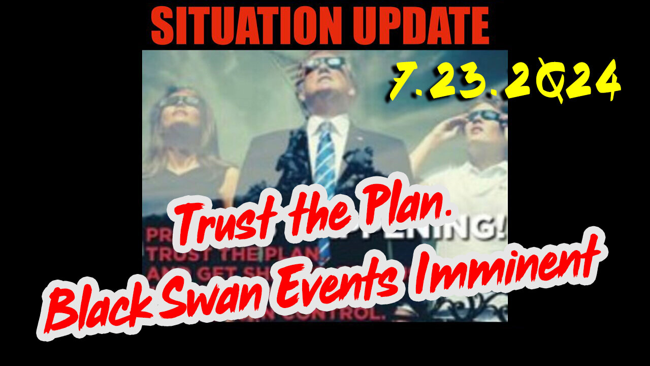 Situation Update 7.23.2Q24 ~ Q....Trust the Plan. Nothing Can Stop What Is Coming