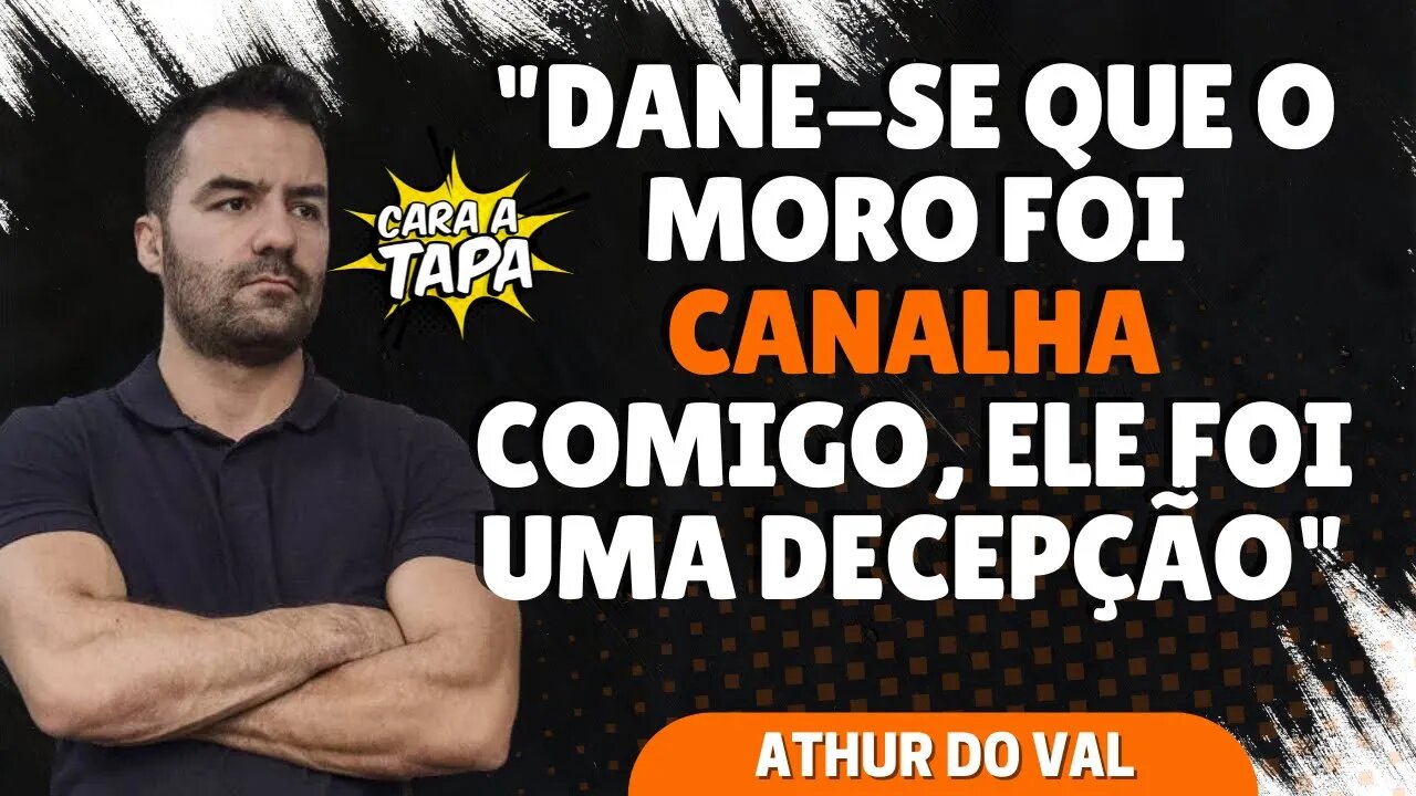 ARTHUR DO VAL DIZ QUE MORO FOI CANALHA COM ELE E UMA DECEPÇÃO