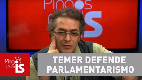 Tognolli: Temer defende parlamentarismo, sistema que nunca funcionou no Brasil