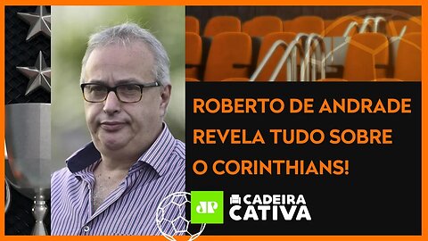 ENTREVISTA COM ROBERTO DE ANDRADE, DIRETOR DE FUTEBOL DO CORINTHIANS | CADEIRA CATIVA - 15/10/21