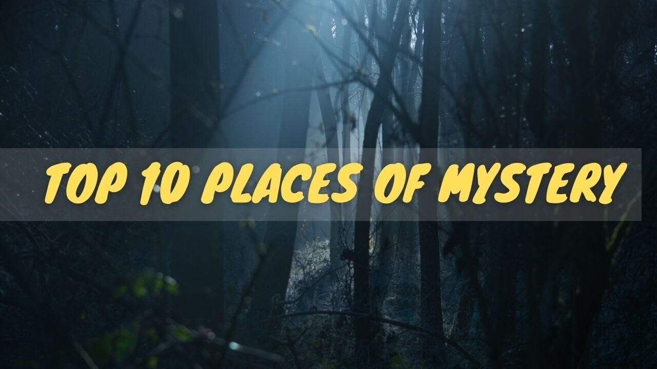 Top 10 Places of Mystery