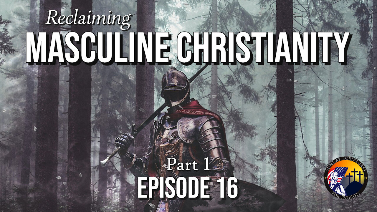 Reclaiming Masculine Christianity (Part 1) - Episode 16