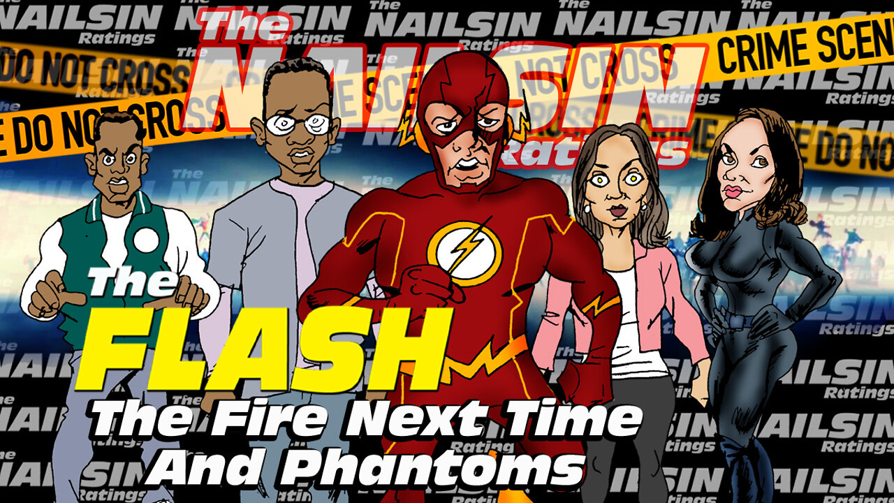 The Nailsin Ratings:The FLASH - The Fire Next Time&Phantoms