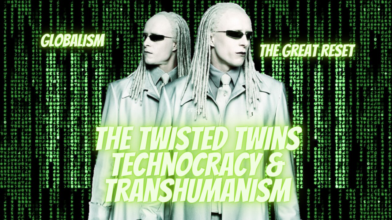 The Twisted Twins of Global Domination of Technocracy & Transhumanism