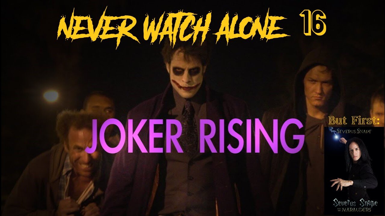 Never Watch Alone Ep16: Severus Snape and the Marauders & Joker Rising