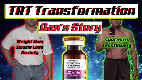 TRT Transformation Dans Story! Testosterone Replacement Therapy Before and After! TRT before & After