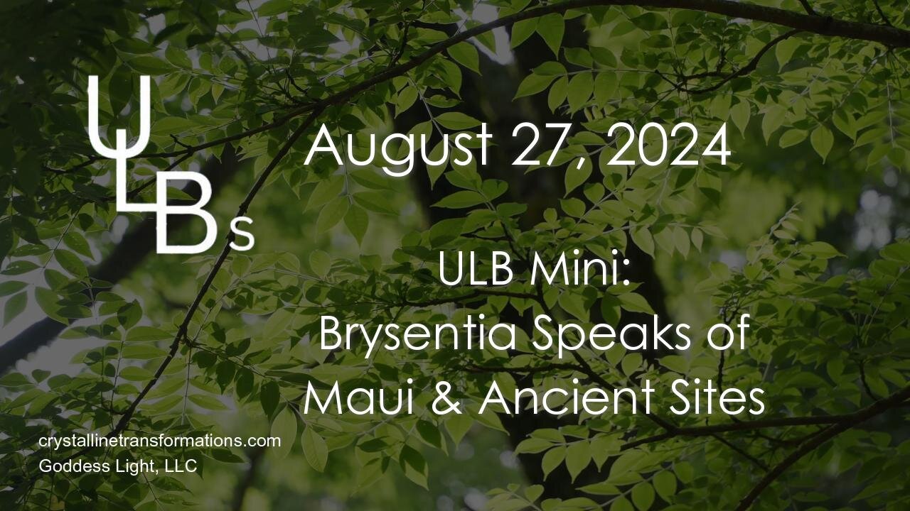 08-27-24 ULB Mini: Brysentia Speaks of Maui & Ancient Sites