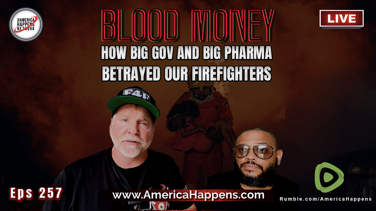 Big Gov and Big Pharma Betraying our Firefighters - Blood Money Episode 257