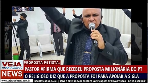 PASTOR AFIRMA QUE RECEBEU PROPOSTA MILIONÁRIA DO PT PARA APOIAR O PARTIDO