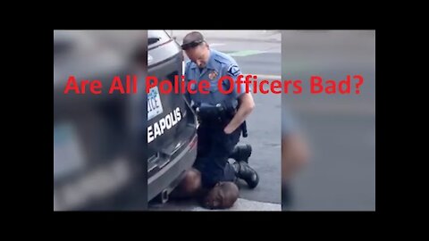 Are All Police Officers Bad??