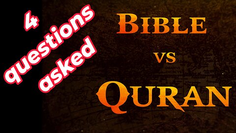 The Bible vs The Quran 4 Questions for Scientific Judgement