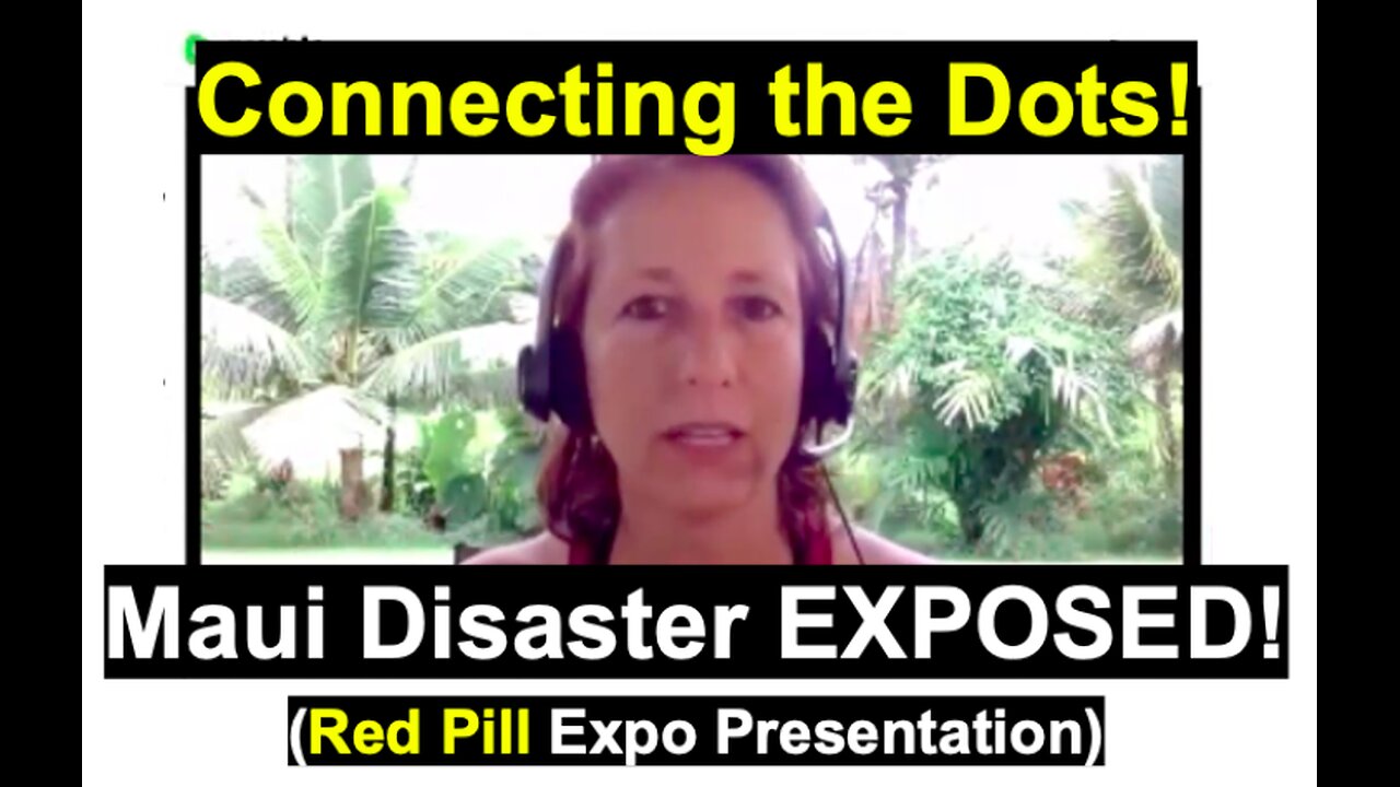 Connecting the Dots! Maui Disaster EXPOSED!(Red Pill Expo Presentation)