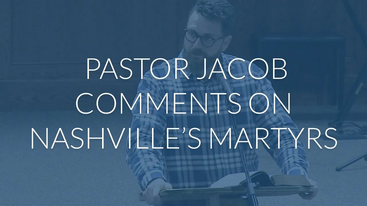 Pastor Jacob Comments on Nashville's Martyrs