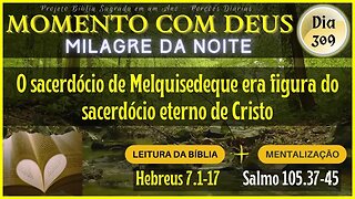 MOMENTO COM DEUS - LEITURA DIÁRIA DA BÍBLIA | MILAGRE DA NOITE - Dia 309/365 #biblia