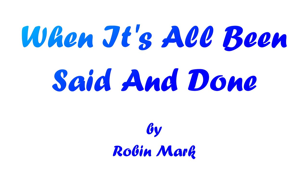 When It's All Been Said And Done (With Lyrics) By Robin Mark