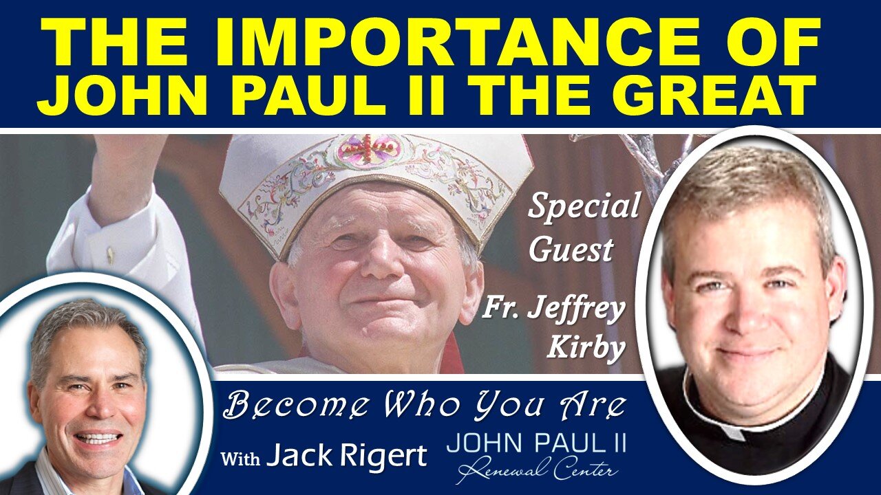 The Importance of Pope John Paul II The Great, with Father Jeffrey Kirby