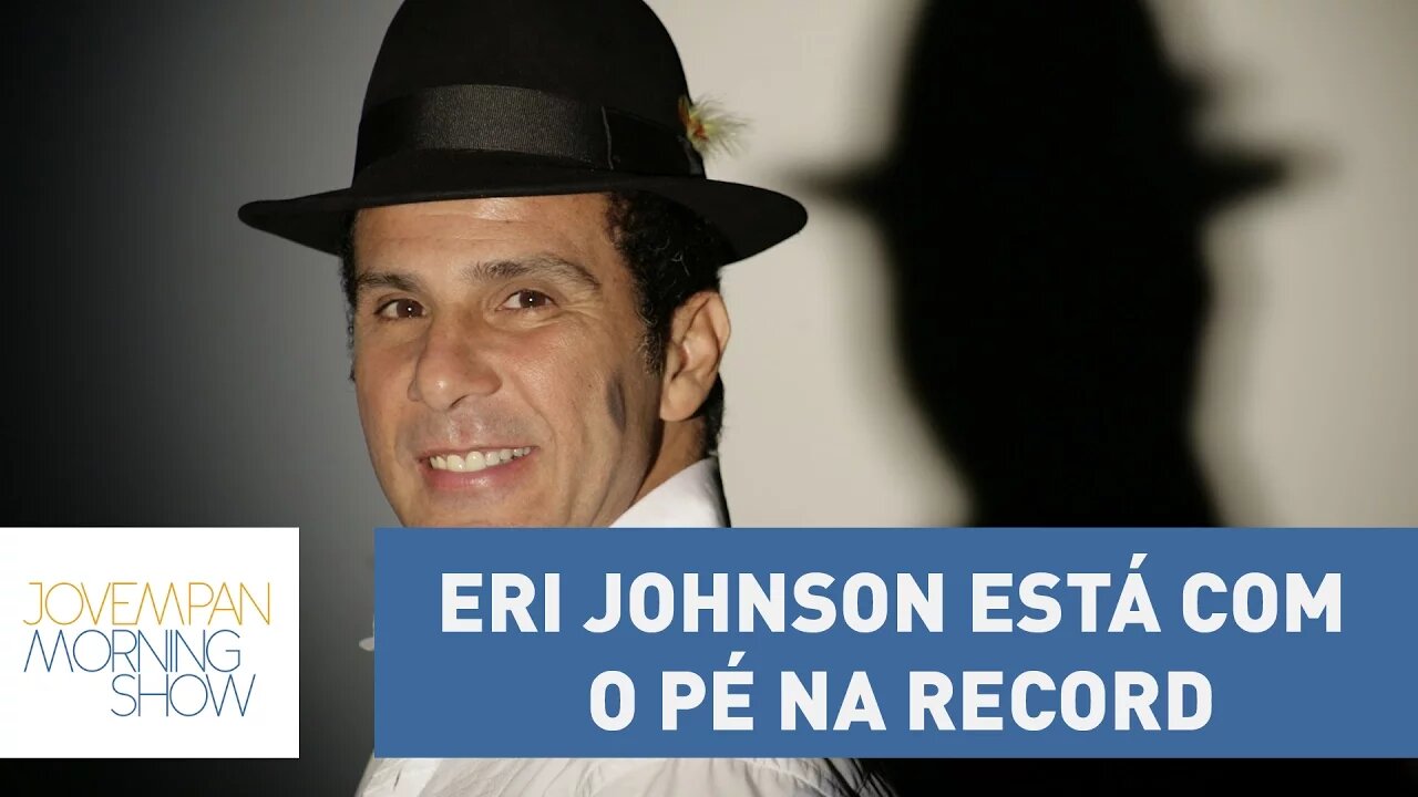 Eri Johnson está com o pé na Record, diz Vinicius Moura | Morning Show