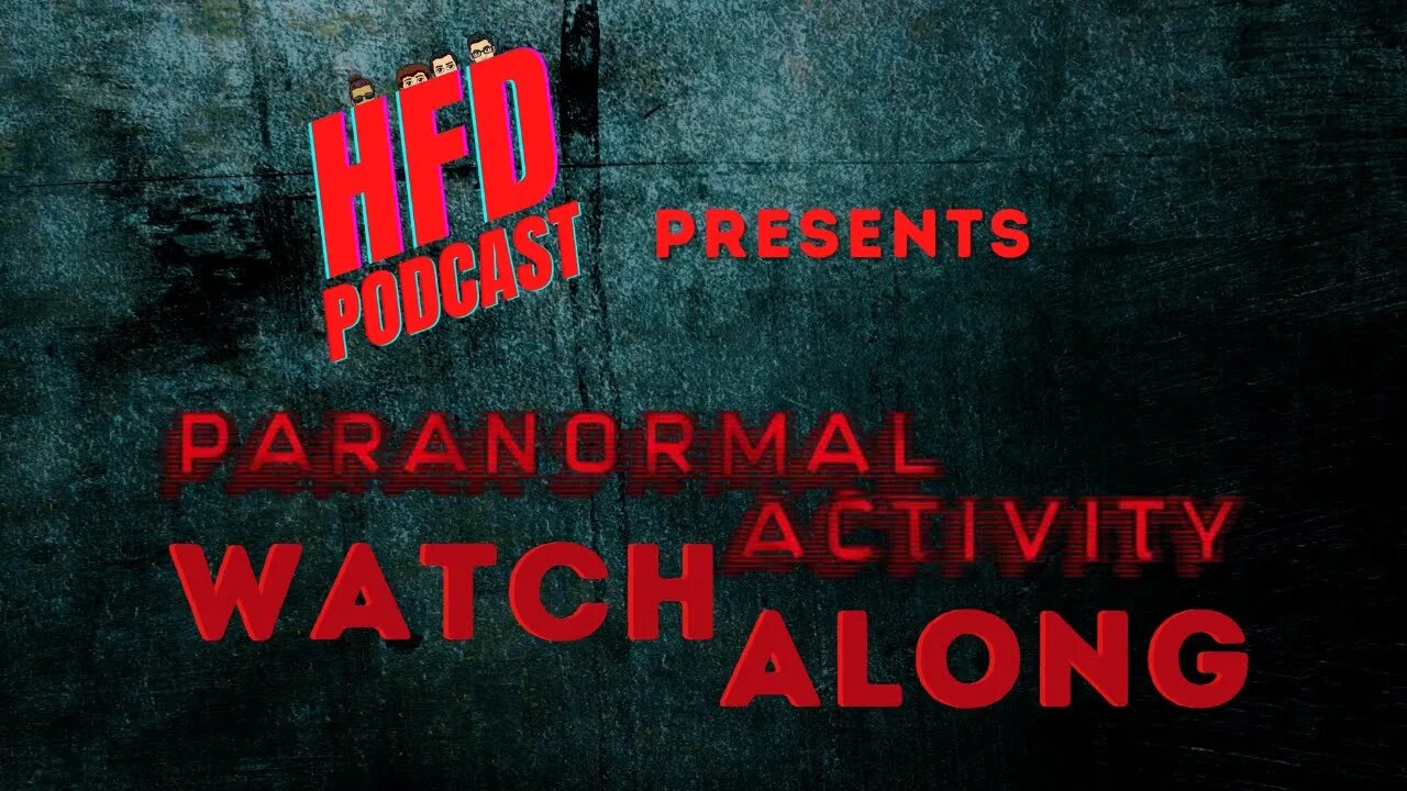 PARANORMAL ACTIVITY WATCH ALONG + WE SHOOT THE BREEZE | HFD Podcast Ep 37