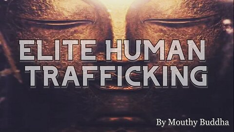 Mouthy Buddha: Worldwide Satanic Pedophile Elite Human and Child Trafficking!