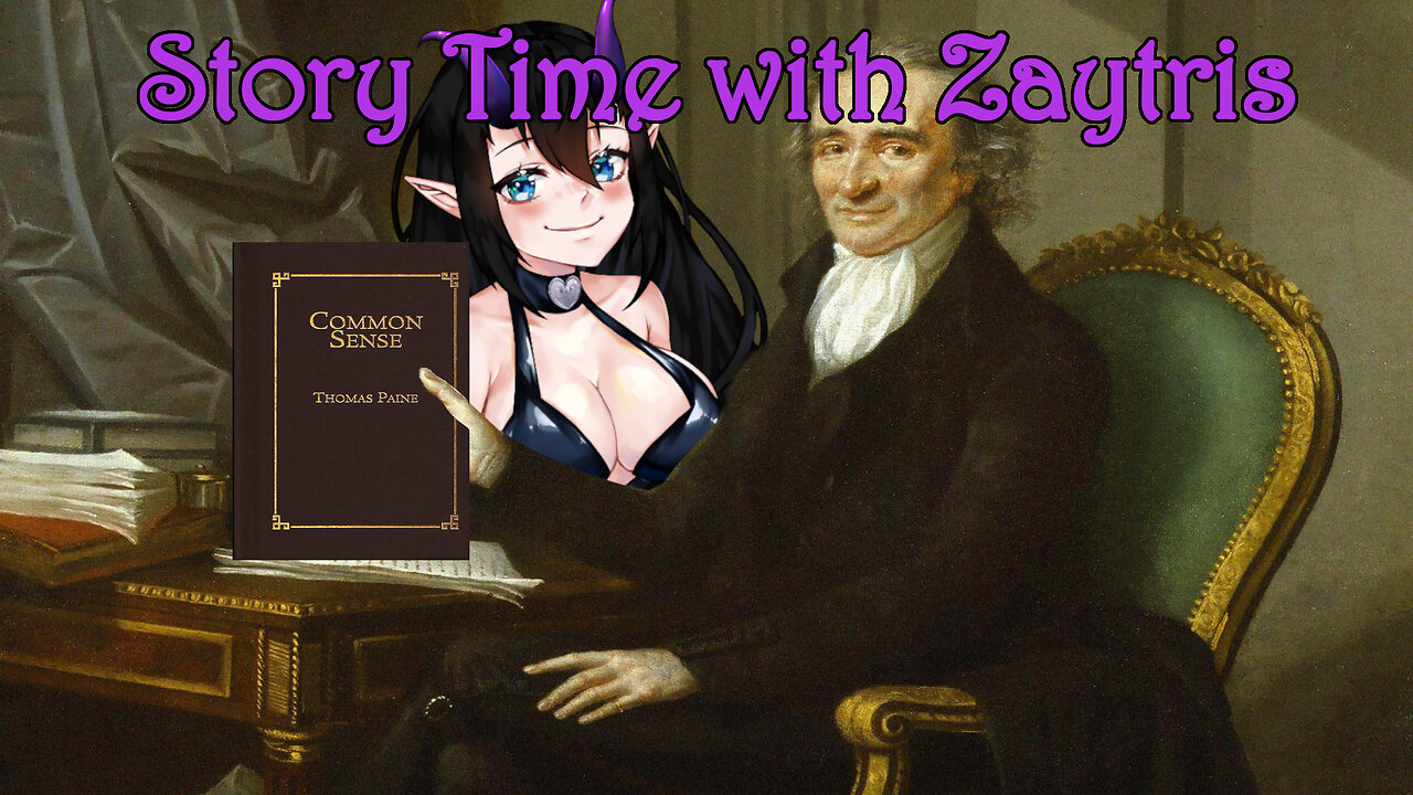 Story Time With Zay! [Common Sense by Thomas Paine]PT2