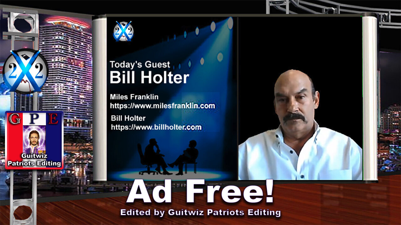 X22 Report-Bill Holter-Old Economic System Over-Buckle Up-Election Will Be Too Big To Rig-Ad Free!