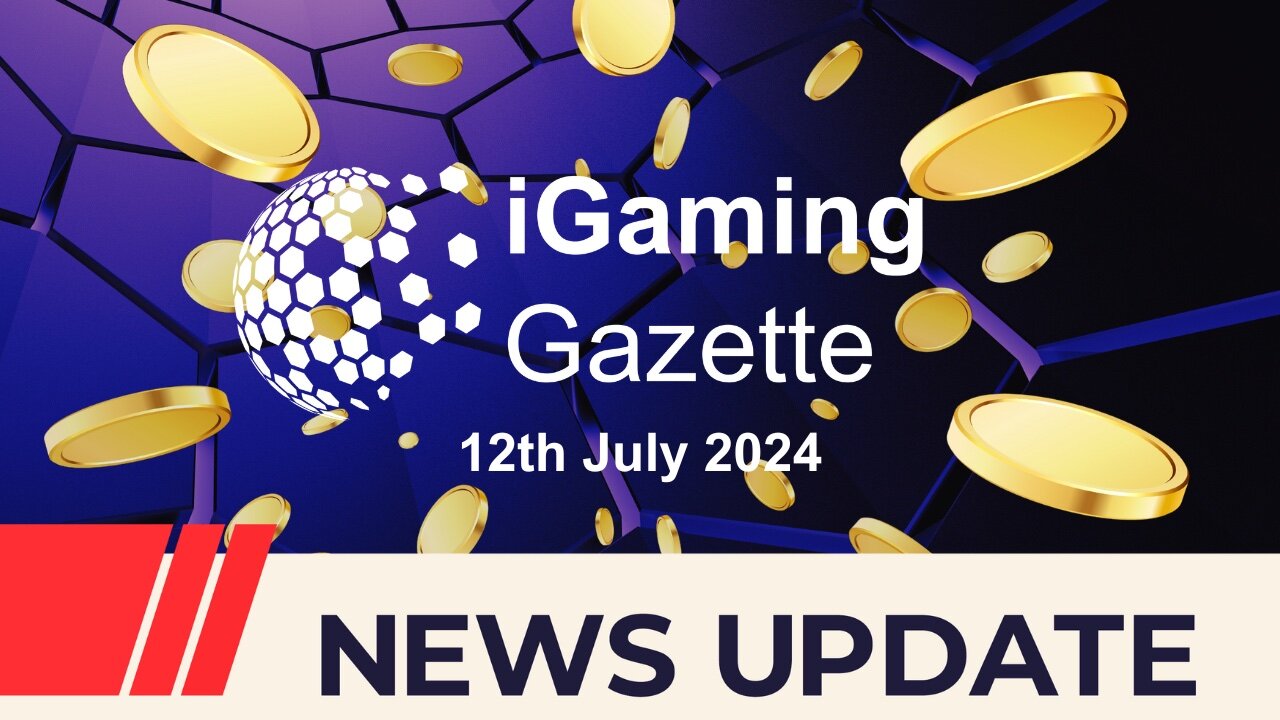 iGaming Gazette: iGaming News Update - 12th July 2024