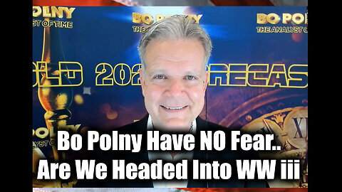 Bo Polny 'Have NO Fear'... Are We Headed Into World War III