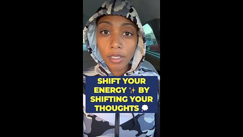 SHIFT YOUR ENERGY BY SHIFTING YOUR THOUGHTS )1 minute pep talk